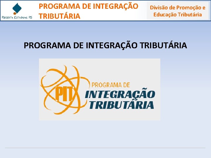 PROGRAMA DE INTEGRAÇÃO Divisão de Promoção e Educação Tributária TRIBUTÁRIA PROGRAMA DE INTEGRAÇÃO TRIBUTÁRIA