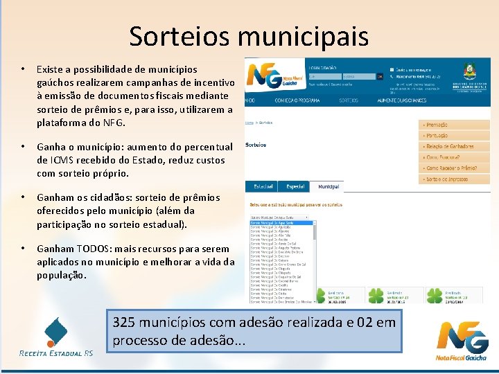 Sorteios municipais • Existe a possibilidade de municípios gaúchos realizarem campanhas de incentivo à