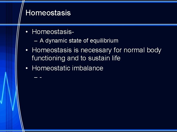 Homeostasis • Homeostasis– A dynamic state of equilibrium • Homeostasis is necessary for normal