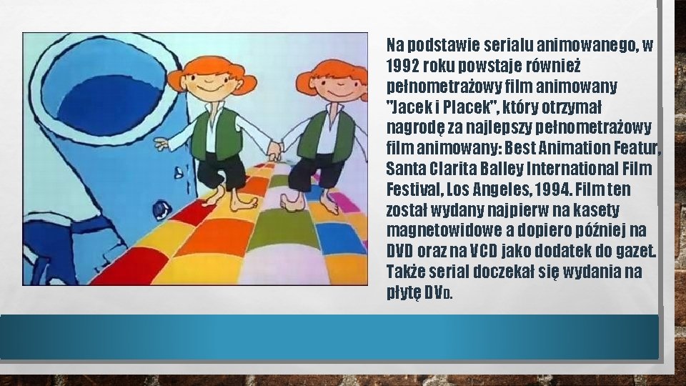Na podstawie serialu animowanego, w 1992 roku powstaje również pełnometrażowy film animowany "Jacek i