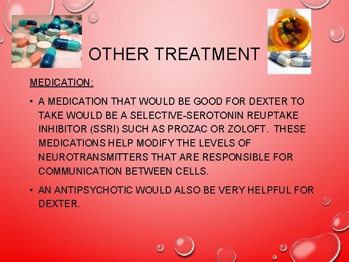OTHER TREATMENT MEDICATION: • A MEDICATION THAT WOULD BE GOOD FOR DEXTER TO TAKE