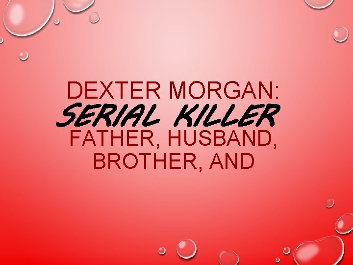 DEXTER MORGAN: SERIAL KILLER FATHER, HUSBAND, BROTHER, AND 