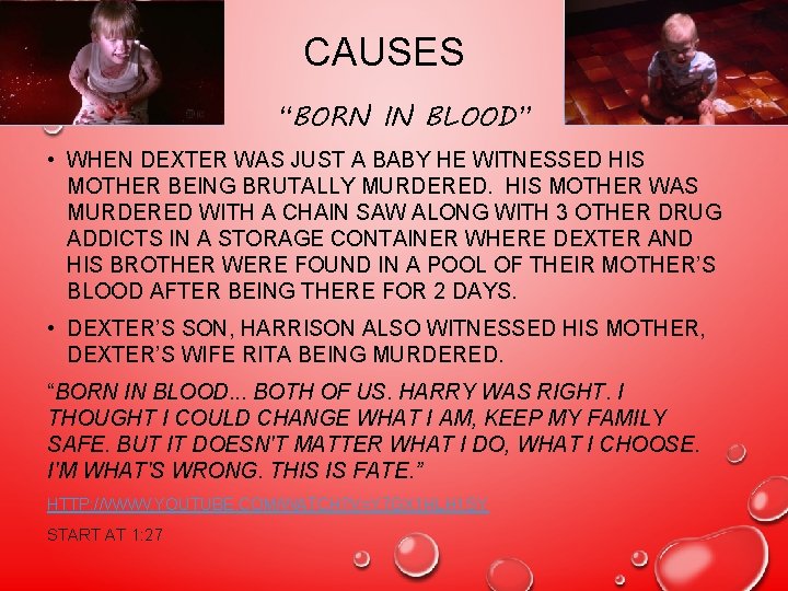 CAUSES “BORN IN BLOOD” • WHEN DEXTER WAS JUST A BABY HE WITNESSED HIS