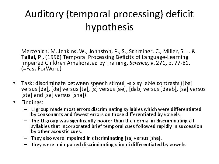 Auditory (temporal processing) deficit hypothesis Merzenich, M. Jenkins, W. , Johnston, P. , Schreiner,