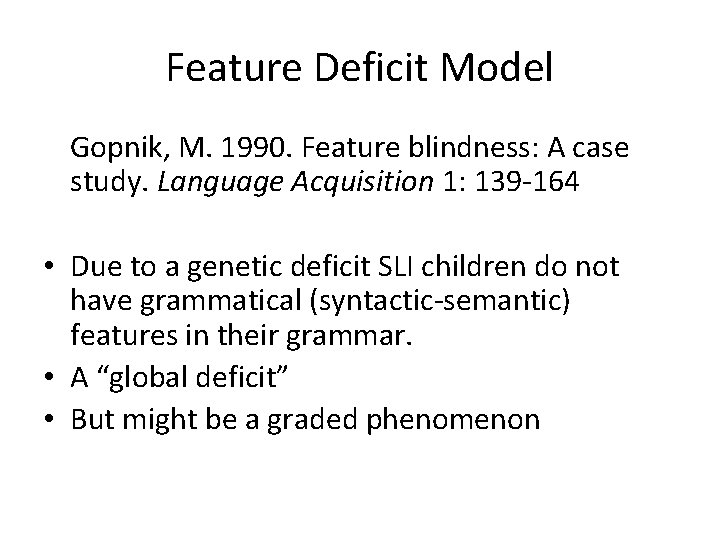 Feature Deficit Model Gopnik, M. 1990. Feature blindness: A case study. Language Acquisition 1: