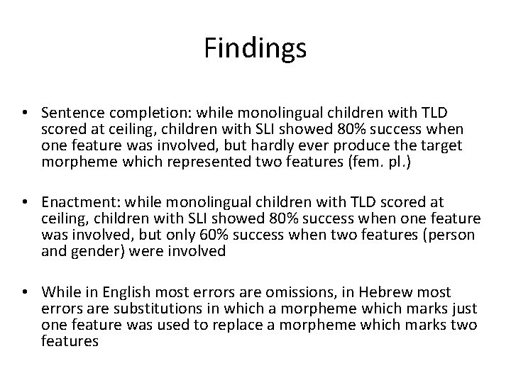 Findings • Sentence completion: while monolingual children with TLD scored at ceiling, children with