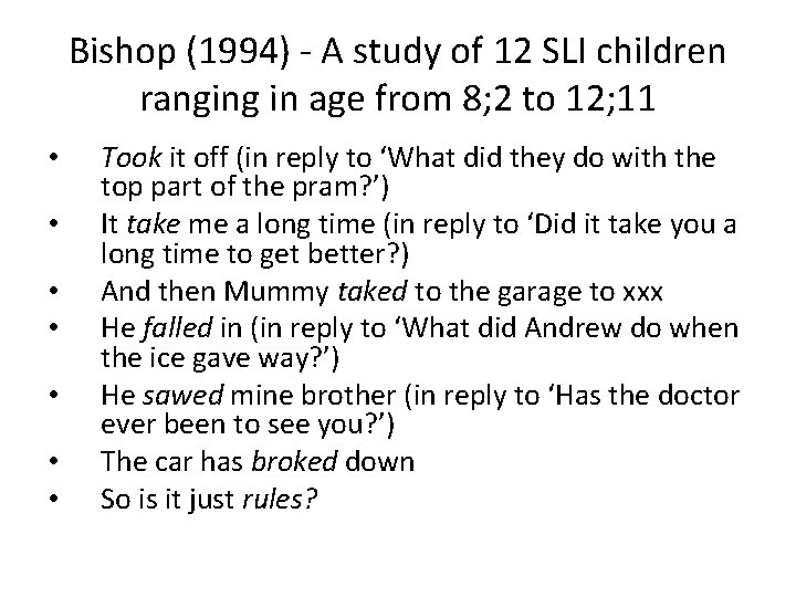 Bishop (1994) - A study of 12 SLI children ranging in age from 8;