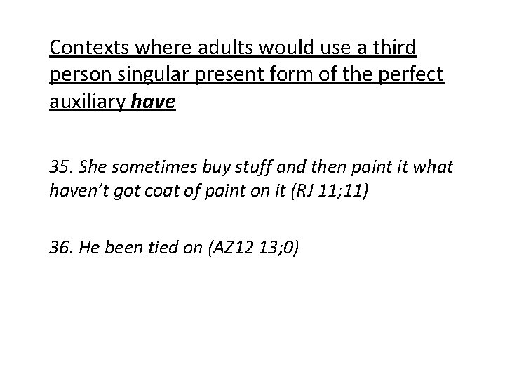 Contexts where adults would use a third person singular present form of the perfect