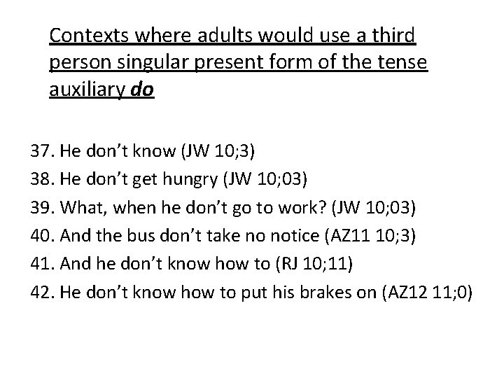 Contexts where adults would use a third person singular present form of the tense