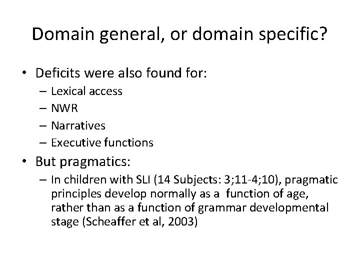 Domain general, or domain specific? • Deficits were also found for: – Lexical access