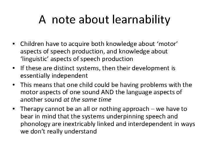 A note about learnability • Children have to acquire both knowledge about ‘motor’ aspects