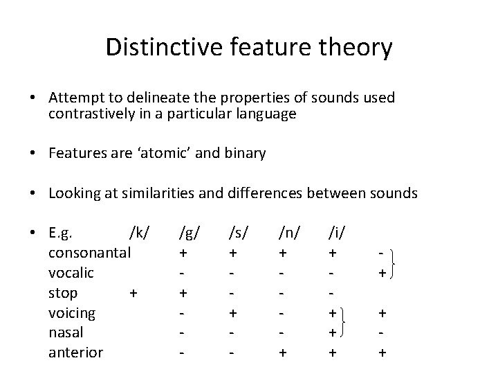 Distinctive feature theory • Attempt to delineate the properties of sounds used contrastively in