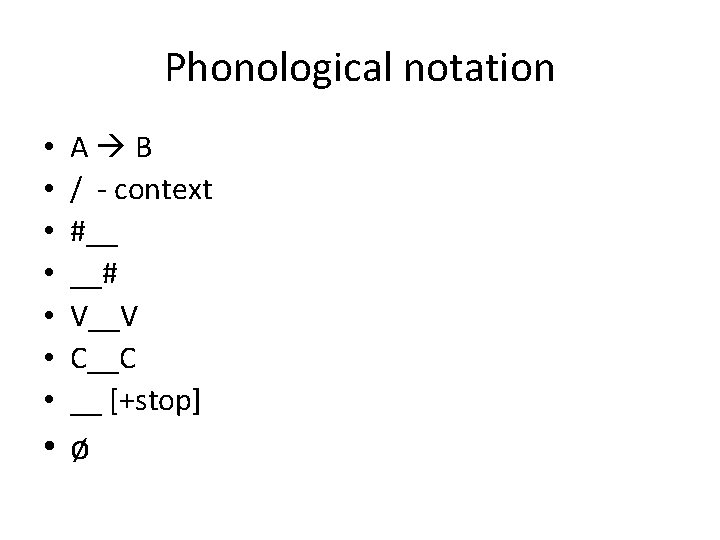 Phonological notation • • A B / - context #__ __# V__V C__C __