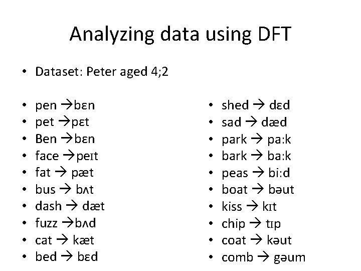 Analyzing data using DFT • Dataset: Peter aged 4; 2 • • • pen