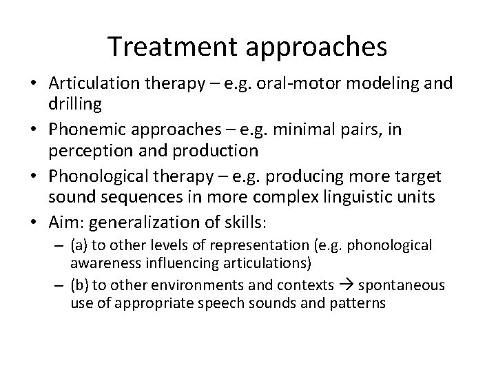 Treatment approaches • Articulation therapy – e. g. oral-motor modeling and drilling • Phonemic