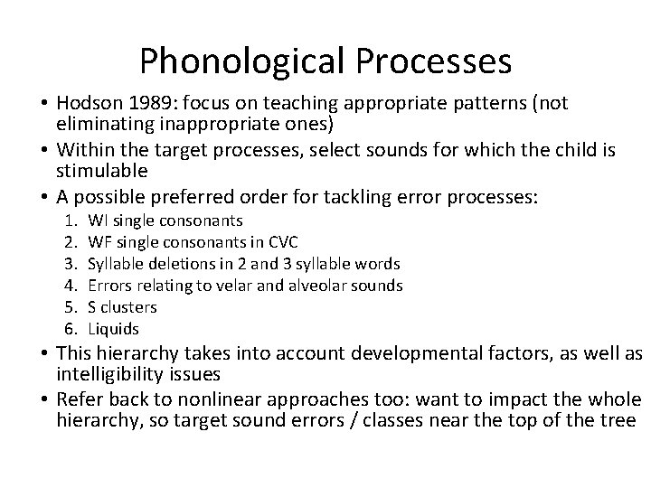 Phonological Processes • Hodson 1989: focus on teaching appropriate patterns (not eliminating inappropriate ones)