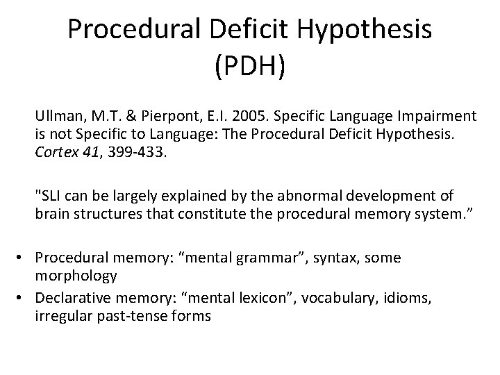 Procedural Deficit Hypothesis (PDH) Ullman, M. T. & Pierpont, E. I. 2005. Specific Language