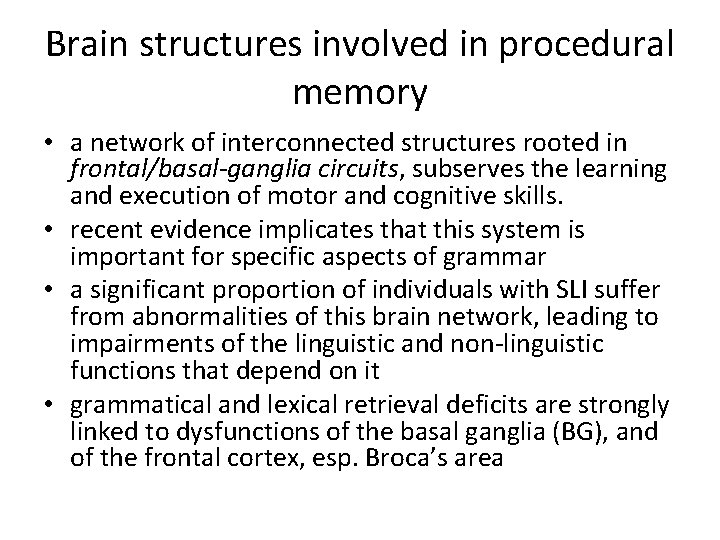 Brain structures involved in procedural memory • a network of interconnected structures rooted in