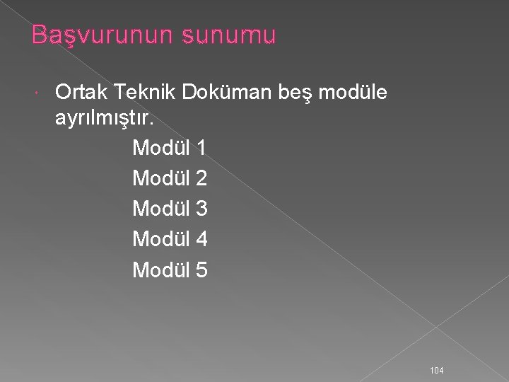 Başvurunun sunumu Ortak Teknik Doküman beş modüle ayrılmıştır. Modül 1 Modül 2 Modül 3