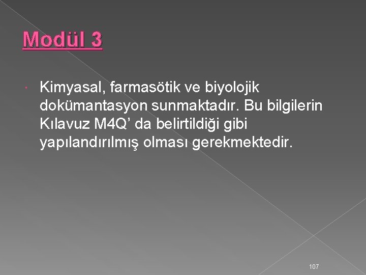 Modül 3 Kimyasal, farmasötik ve biyolojik dokümantasyon sunmaktadır. Bu bilgilerin Kılavuz M 4 Q’