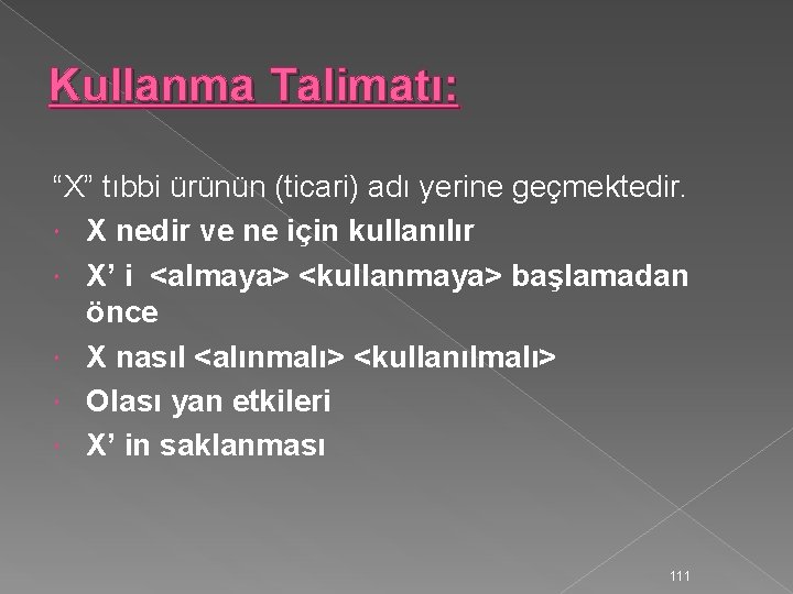 Kullanma Talimatı: “X” tıbbi ürünün (ticari) adı yerine geçmektedir. X nedir ve ne için