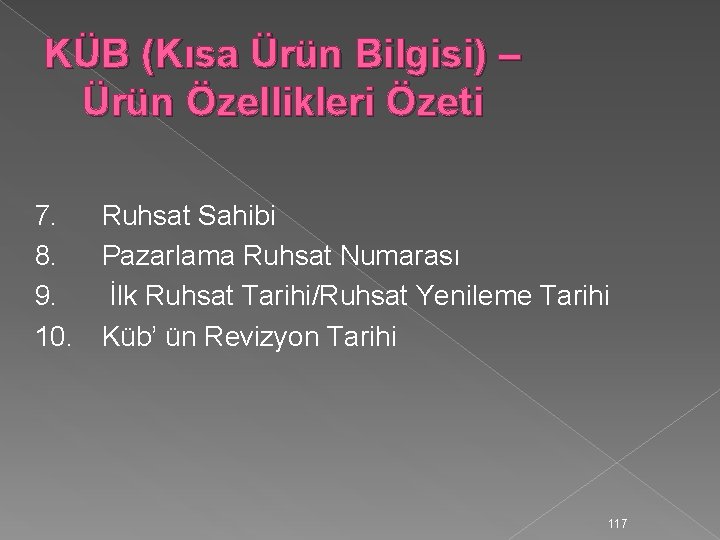 KÜB (Kısa Ürün Bilgisi) – Ürün Özellikleri Özeti 7. 8. 9. 10. Ruhsat Sahibi