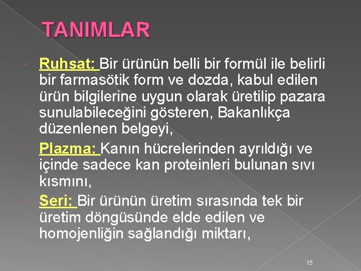 TANIMLAR Ruhsat: Bir ürünün belli bir formül ile belirli bir farmasötik form ve dozda,