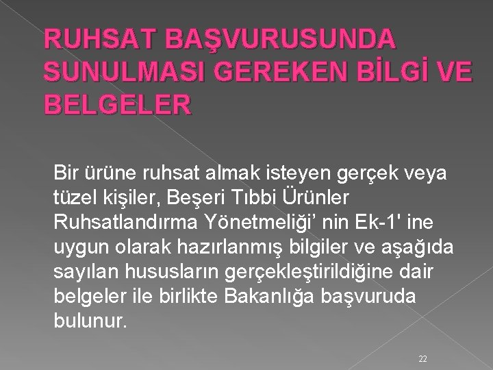 RUHSAT BAŞVURUSUNDA SUNULMASI GEREKEN BİLGİ VE BELGELER Bir ürüne ruhsat almak isteyen gerçek veya