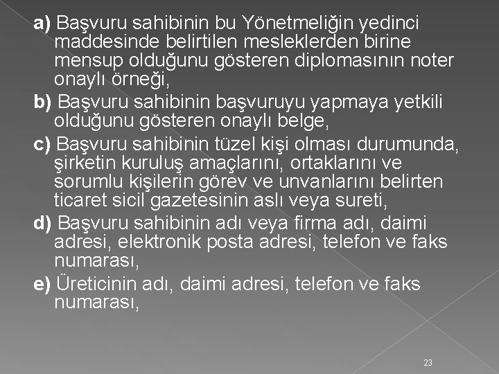 a) Başvuru sahibinin bu Yönetmeliğin yedinci maddesinde belirtilen mesleklerden birine mensup olduğunu gösteren diplomasının