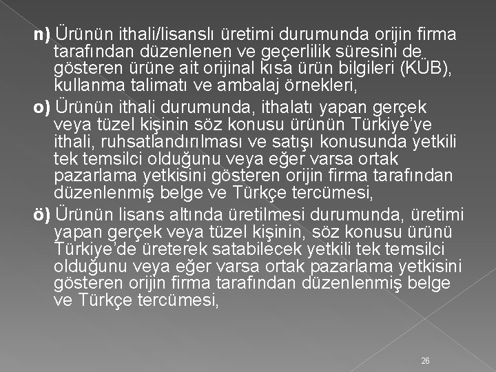 n) Ürünün ithali/lisanslı üretimi durumunda orijin firma tarafından düzenlenen ve geçerlilik süresini de gösteren