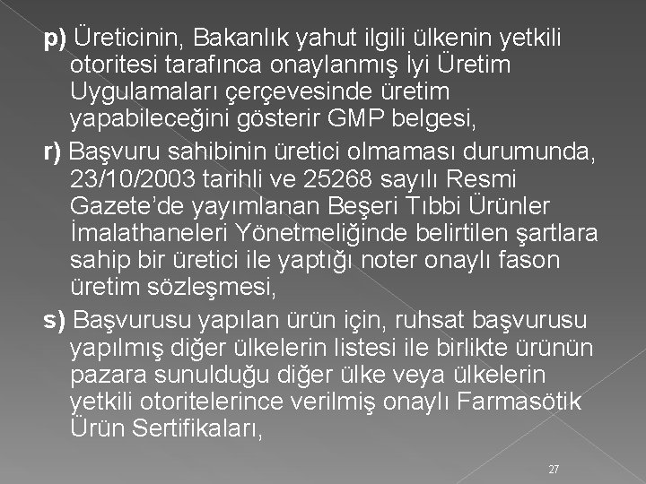 p) Üreticinin, Bakanlık yahut ilgili ülkenin yetkili otoritesi tarafınca onaylanmış İyi Üretim Uygulamaları çerçevesinde