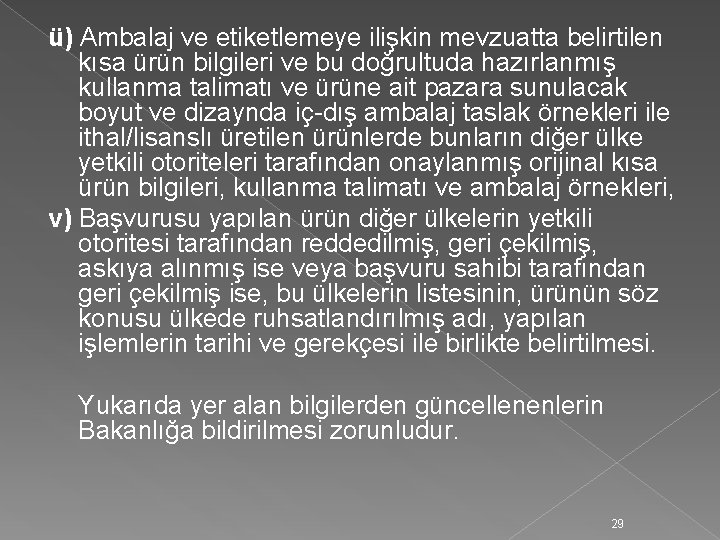 ü) Ambalaj ve etiketlemeye ilişkin mevzuatta belirtilen kısa ürün bilgileri ve bu doğrultuda hazırlanmış