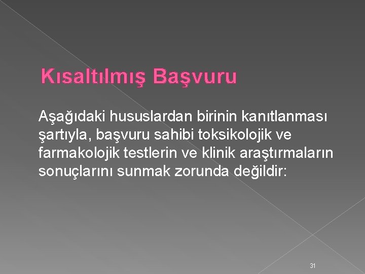 Kısaltılmış Başvuru Aşağıdaki hususlardan birinin kanıtlanması şartıyla, başvuru sahibi toksikolojik ve farmakolojik testlerin ve