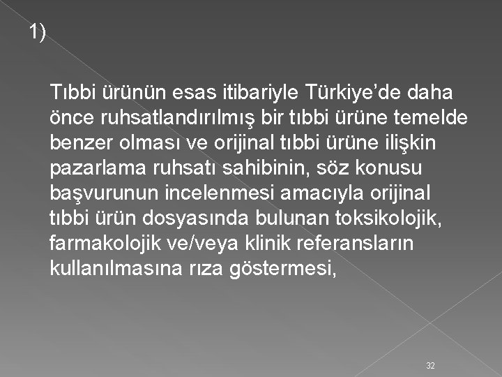 1) Tıbbi ürünün esas itibariyle Türkiye’de daha önce ruhsatlandırılmış bir tıbbi ürüne temelde benzer