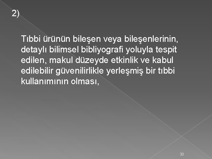 2) Tıbbi ürünün bileşen veya bileşenlerinin, detaylı bilimsel bibliyografi yoluyla tespit edilen, makul düzeyde