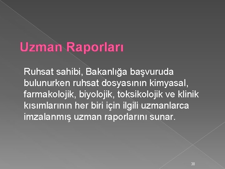 Uzman Raporları Ruhsat sahibi, Bakanlığa başvuruda bulunurken ruhsat dosyasının kimyasal, farmakolojik, biyolojik, toksikolojik ve