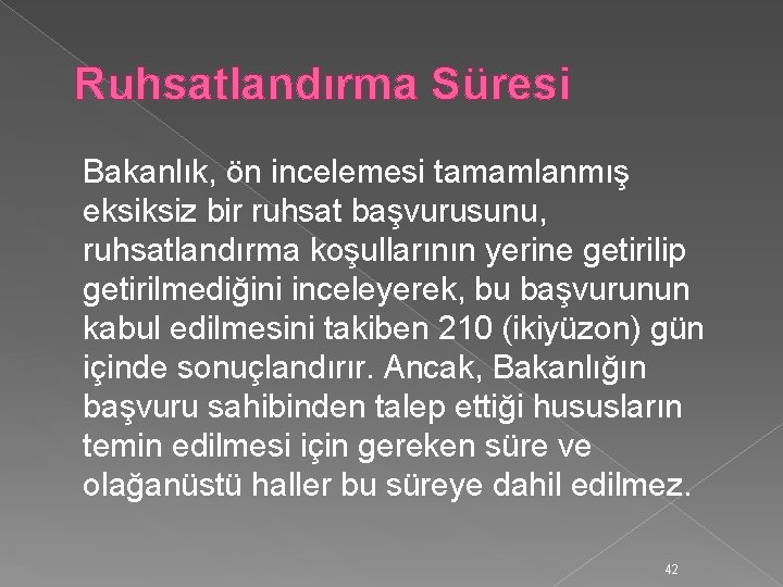 Ruhsatlandırma Süresi Bakanlık, ön incelemesi tamamlanmış eksiksiz bir ruhsat başvurusunu, ruhsatlandırma koşullarının yerine getirilip