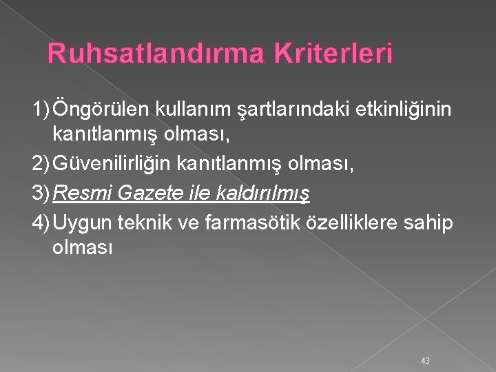 Ruhsatlandırma Kriterleri 1) Öngörülen kullanım şartlarındaki etkinliğinin kanıtlanmış olması, 2) Güvenilirliğin kanıtlanmış olması, 3)