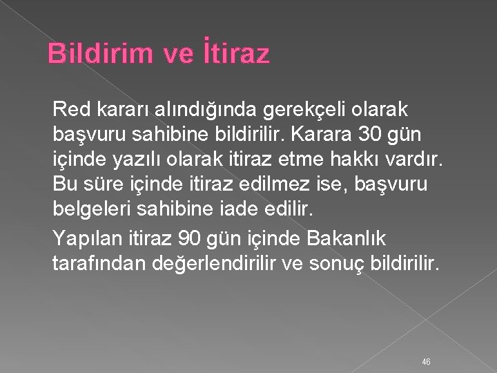 Bildirim ve İtiraz Red kararı alındığında gerekçeli olarak başvuru sahibine bildirilir. Karara 30 gün