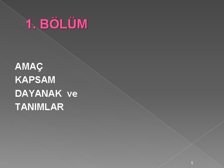 1. BÖLÜM AMAÇ KAPSAM DAYANAK ve TANIMLAR 5 