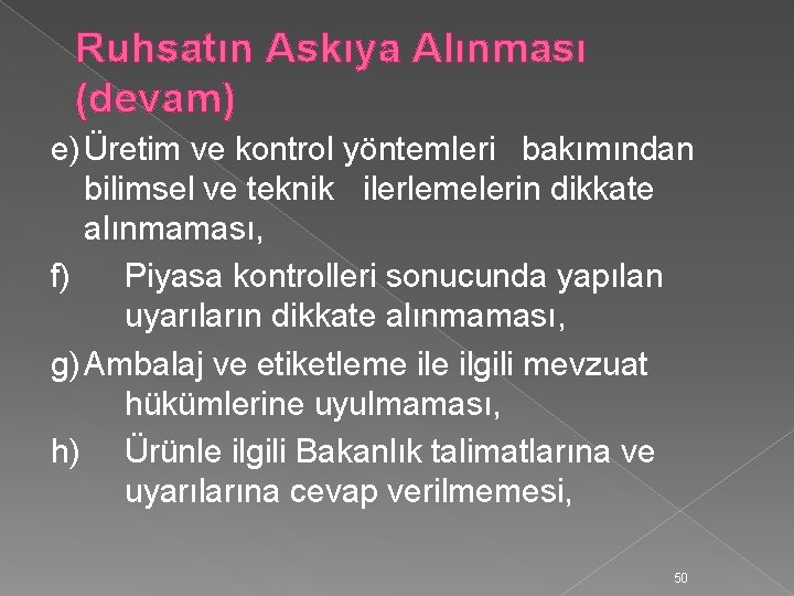 Ruhsatın Askıya Alınması (devam) e) Üretim ve kontrol yöntemleri bakımından bilimsel ve teknik ilerlemelerin