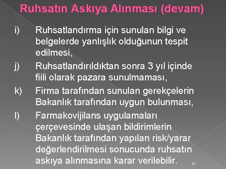 Ruhsatın Askıya Alınması (devam) i) j) k) l) Ruhsatlandırma için sunulan bilgi ve belgelerde