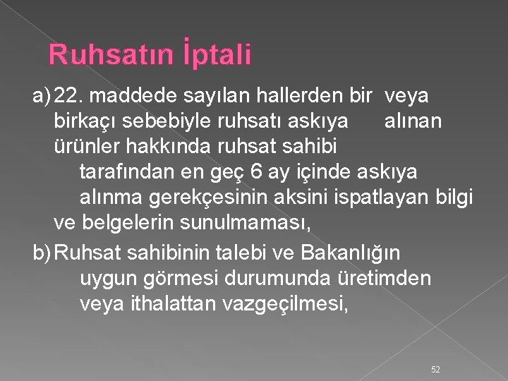 Ruhsatın İptali a) 22. maddede sayılan hallerden bir veya birkaçı sebebiyle ruhsatı askıya alınan