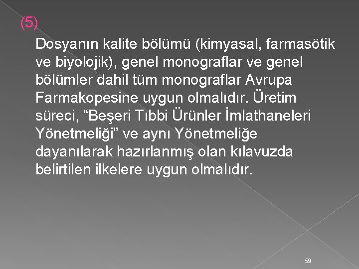 (5) Dosyanın kalite bölümü (kimyasal, farmasötik ve biyolojik), genel monograflar ve genel bölümler dahil