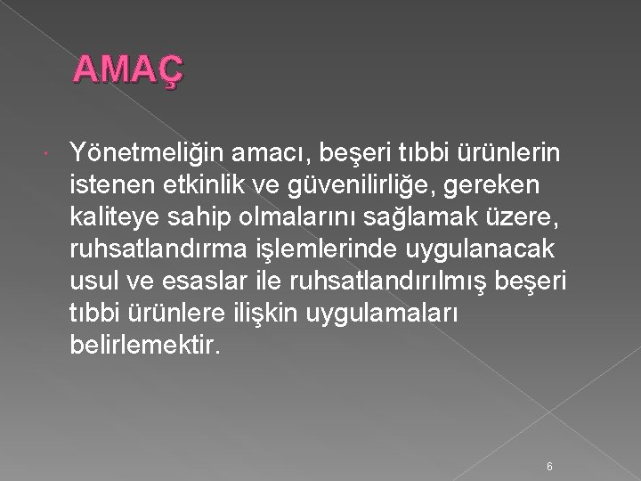 AMAÇ Yönetmeliğin amacı, beşeri tıbbi ürünlerin istenen etkinlik ve güvenilirliğe, gereken kaliteye sahip olmalarını