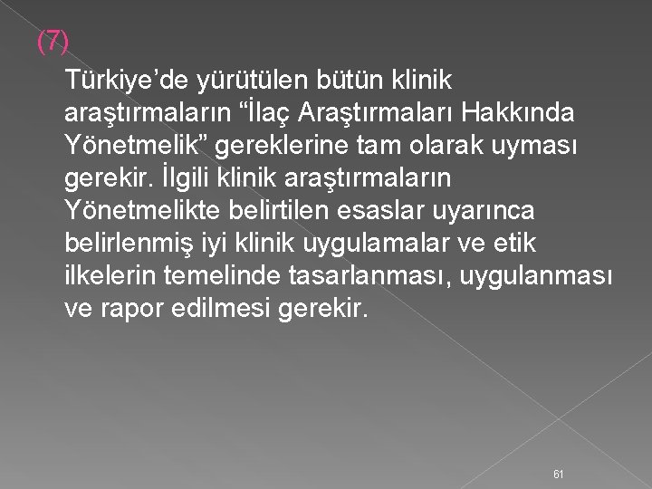 (7) Türkiye’de yürütülen bütün klinik araştırmaların “İlaç Araştırmaları Hakkında Yönetmelik” gereklerine tam olarak uyması