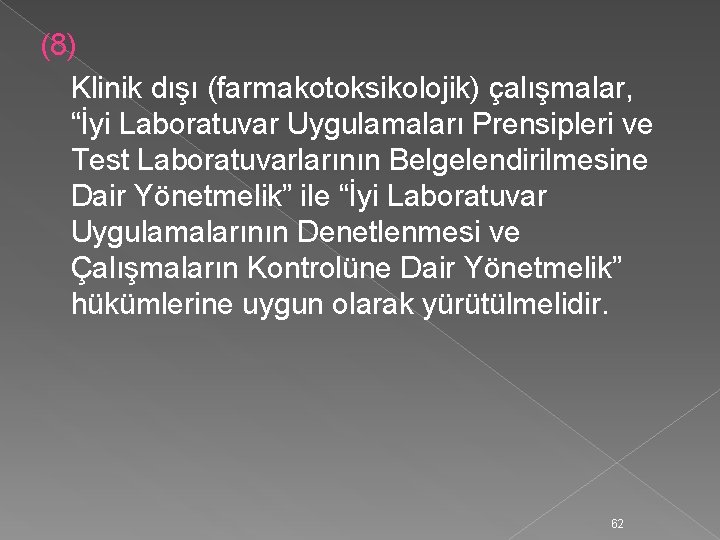 (8) Klinik dışı (farmakotoksikolojik) çalışmalar, “İyi Laboratuvar Uygulamaları Prensipleri ve Test Laboratuvarlarının Belgelendirilmesine Dair