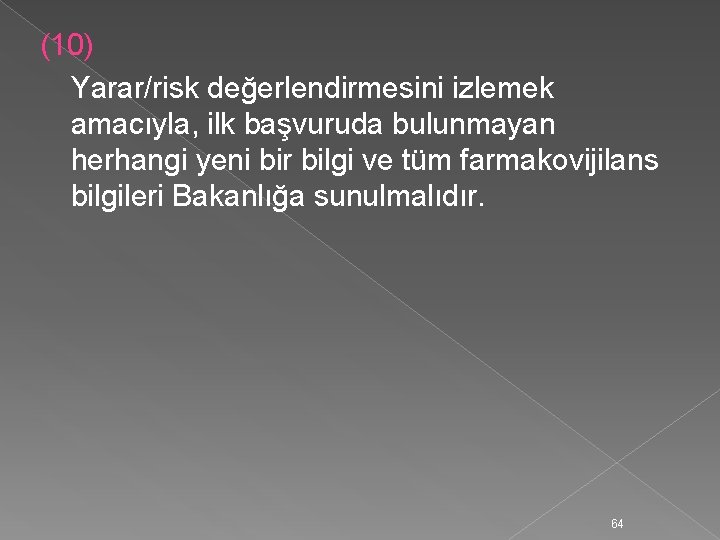 (10) Yarar/risk değerlendirmesini izlemek amacıyla, ilk başvuruda bulunmayan herhangi yeni bir bilgi ve tüm