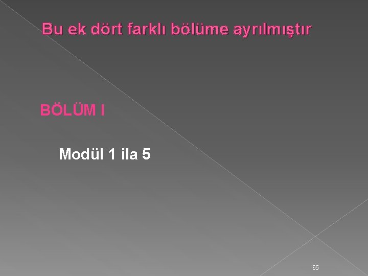 Bu ek dört farklı bölüme ayrılmıştır BÖLÜM I Modül 1 ila 5 65 