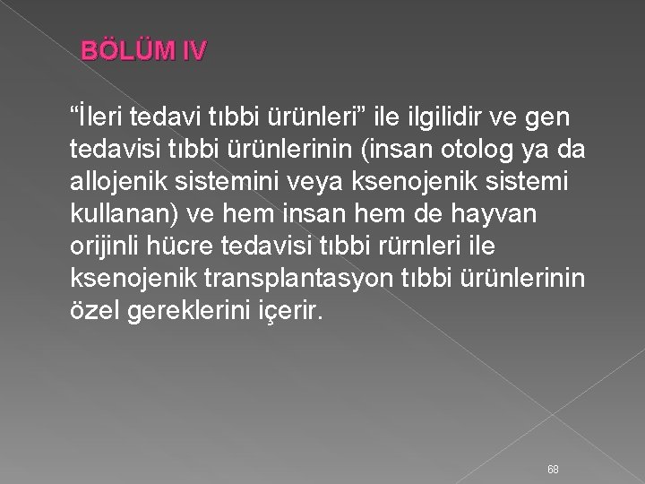  BÖLÜM IV “İleri tedavi tıbbi ürünleri” ile ilgilidir ve gen tedavisi tıbbi ürünlerinin